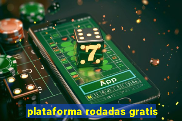 plataforma rodadas gratis